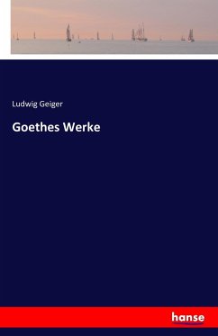 Goethes Werke - Geiger, Ludwig