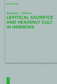 Levitical Sacrifice and Heavenly Cult in Hebrews (eBook, ePUB) - Ribbens, Benjamin J.
