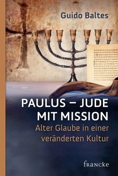 Paulus - Jude mit Mission: Alter Glaube in einer veränderten Kultur Guido Baltes Author