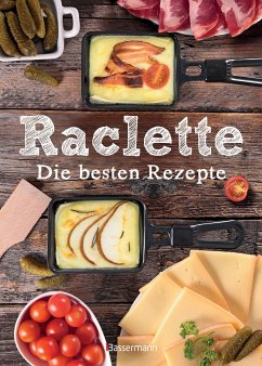 Raclette - Die besten Rezepte - Mira, Carina