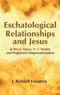 Eschatological Relationships and Jesus in Ben F. Meyer, N. T. Wright, and Progressive Dispensationalism - Fountain, Richard