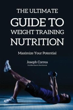 The Ultimate Guide to Weight Training Nutrition - Correa, Joseph