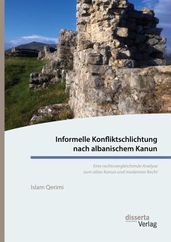 Informelle Konfliktschlichtung nach albanischem Kanun. Eine rechtsvergleichende Analyse zum alten Kanun und modernen Recht - Qerimi, Islam