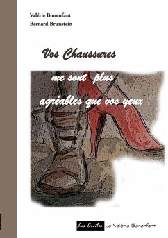 Vos chaussures me sont plus agréables que vos yeux - Bonenfant, Valérie;Brunstein, Bernard