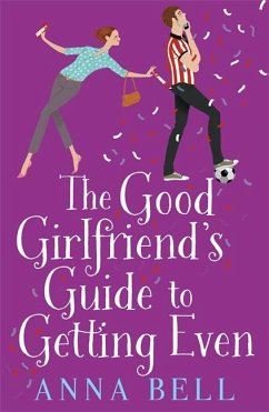 The Good Girlfriend's Guide to Getting Even - Bell, Anna