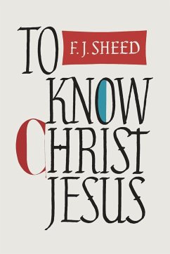 To Know Christ Jesus - Sheed, Frank; Sheed, F. J.