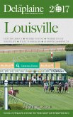 Louisvile - The Delaplaine 2017 Long Weekend Guide (Long Weekend Guides) (eBook, ePUB) Louisvile - The Delaplaine 2017 Long Weekend Guide (Long Weekend Guides) (eBook, ePUB)