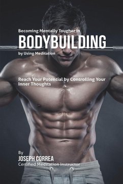 Becoming Mentally Tougher In Bodybuilding by Using Meditation - Correa, Joseph