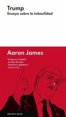 Trump: Ensayo Sobre la Imbecilidad - James, Aaron