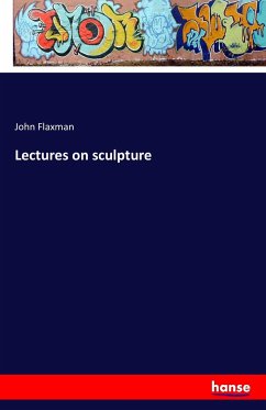 Lectures on sculpture - Flaxman, John