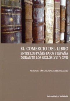 El comercio del libro entre los Países Bajos y España durante los siglos XVI y XVII - Sánchez del Barrio, Antonio