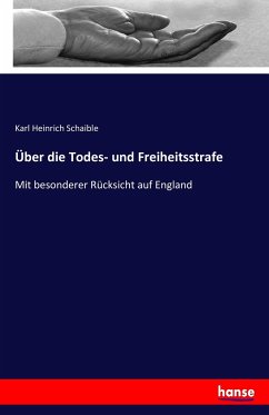 Über die Todes- und Freiheitsstrafe - Schaible, Karl Heinrich