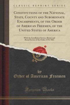 Constitutions of the National, State, County and Subordinate Encampments, of the Order of American Freemen, of the United States of America - Freemen, Order of American