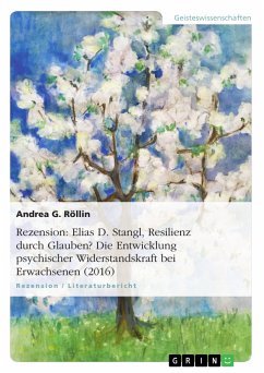 Rezension: Elias D. Stangl, Resilienz durch Glauben? Die Entwicklung psychischer Widerstandskraft bei Erwachsenen (2016) (eBook, PDF) - Röllin, Andrea G.