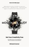 Break Your Busy - Set Your Creativity Free: Enjoy Better Life and Time Management. Stop Procrastination, Be More Effective. (Work Life Wide Open) (eBook, ePUB)