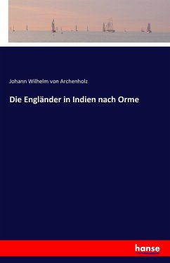 Die Engländer in Indien nach Orme - Archenholz, Johann Wilhelm von