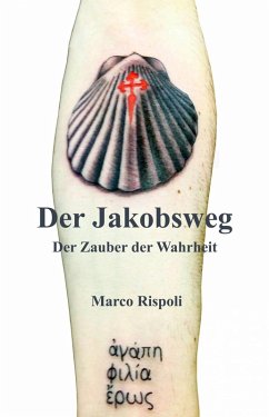 Der Jakobsweg, der Zauber der Wahrheit (eBook, ePUB) - Rispoli, Marco Der Jakobsweg, der Zauber der Wahrheit (eBook, ePUB) - Rispoli, Marco