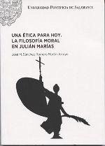 Una ética para hoy : la filosofía moral en Julián Marías - Sánchez-Romero Martín-Arroyo, José Manuel