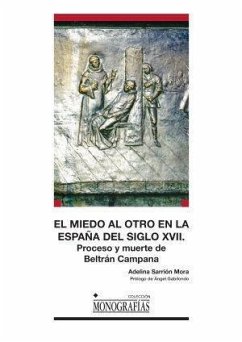 El miedo al otro en la España del siglo XVII : proceso y muerte de Beltrán Campana - Sarrión Mora, Adelina
