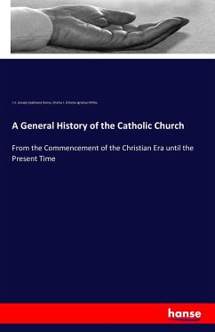 A General History of the Catholic Church - Darras, Joseph Epiphane;White, Charles Ignatius