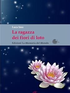 La ragazza dei fiori di loto (eBook, ePUB) - Imo, Luca