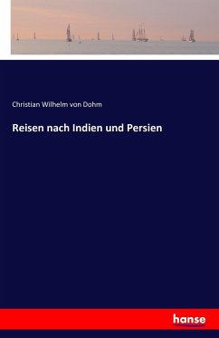 Reisen nach Indien und Persien - Dohm, Christian Wilhelm von
