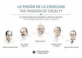 La pasión de la crueldad, el Papa Francisco contra la pena de muerte = The passion of cruelty, Pope Francis against death penalty