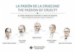 La pasión de la crueldad, el Papa Francisco contra la pena de muerte = The passion of cruelty, Pope Francis against death penalty - Arroyo Zapatero, Luis; Francisco, Papa