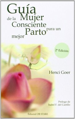 Guía de la mujer consciente para un parto mejor - Goer, Henci