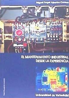 El mantenimiento industrial desde la experiencia - Albertos Carrera, Miguel Ángel