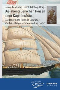 Die abenteuerlichen Reisen einer Kapitänsfrau - Deutsches Schiffahrtsmuseum, Bremerhaven; Kelbling, Gerd; Feldkamp, Ursula
