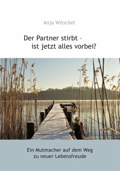 Der Partner stirbt - ist jetzt alles vorbei? - Witschel, Anja