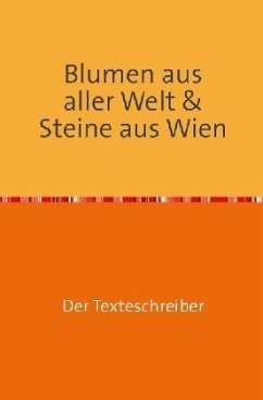 Blumen aus aller Welt & Steine aus Wien - Buchwieser, Hannes