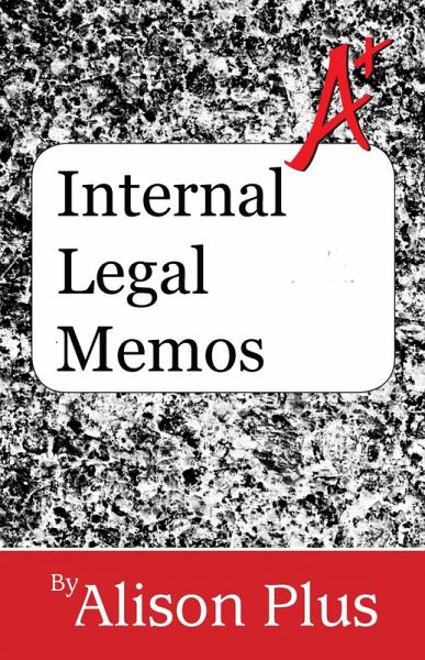 Internal Legal Memos (A+ Guides to Writing, #9) (eBook, ePUB) Internal Legal Memos (A+ Guides to Writing, #9) (eBook, ePUB)