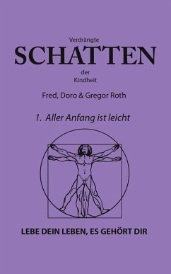 Verdrängte Schatten der Kindheit - 1. Buch: Aller Anfang ist leicht (eBook, ePUB) - Roth, Fred; Roth, Doro; Roth, Gregor