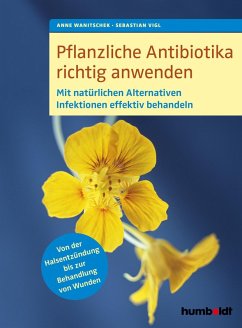 Pflanzliche Antibiotika richtig anwenden (eBook, PDF) - Wanitschek, Anne; Vigl, Sebastian