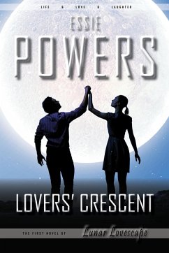 Lovers' Crescent: The First Lunar Lovescape Novel (eBook, ePUB) - Powers, Essie Lovers' Crescent: The First Lunar Lovescape Novel (eBook, ePUB) - Powers, Essie