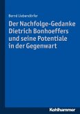Der Nachfolge-Gedanke Dietrich Bonhoeffers und seine Potentiale in der Gegenwart (eBook, PDF)