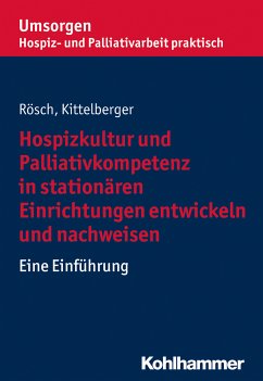 Hospizkultur und Palliativkompetenz in stationären Einrichtungen entwickeln und nachweisen (eBook, PDF) - Rösch, Erich; Kittelberger, Frank