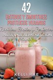 42 Batidos y Smoothies Proteicos Veganos: Rápidos, Fáciles y Perfectos para una Alimentación Sana (eBook, ePUB)