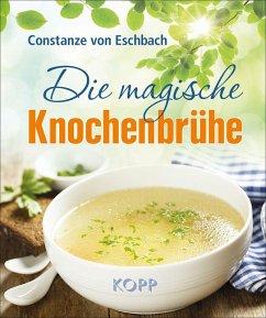 Die magische Knochenbrühe (eBook, ePUB) - Eschbach, Constanze von