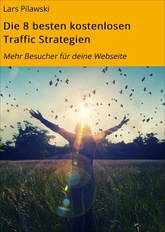 Die 8 besten kostenlosen Traffic Strategien (eBook, ePUB) - Pilawski, Lars