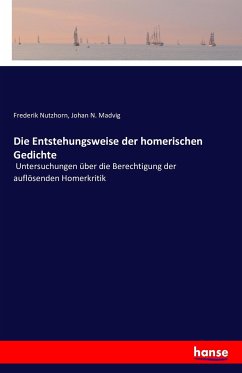 Die Entstehungsweise der homerischen Gedichte - Nutzhorn, Frederik aut;Madvig, Johan N.