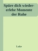 Spüre dich wieder-erlebe Momente der Ruhe (eBook, ePUB)