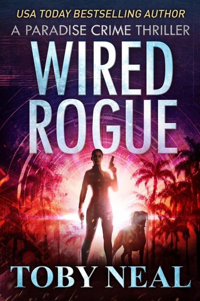 Wired Rogue (Paradise Crime Thrillers, #2) (eBook, ePUB) Wired Rogue (Paradise Crime Thrillers, #2) (eBook, ePUB)