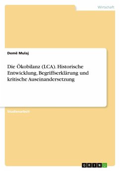 Die Ökobilanz (LCA). Historische Entwicklung, Begriffserklärung und kritische Auseinandersetzung - Mulaj, Demë