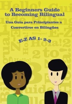 E-Z as 1-2-3- A Beginners Guide to Becoming Bilingual Una Guìa para Principiantes a Convertirse an Bilingues