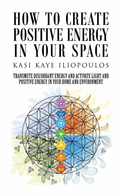 How to Create Positive Energy in Your Space - Iliopoulos, Kasi Kaye