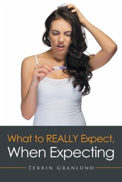What To REALLY Expect, When Expecting. - Granlund, Terrin