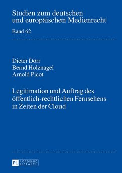 Legitimation und Auftrag des öffentlich-rechtlichen Fernsehens in Zeiten der Cloud - Dörr, Dieter;Holznagel, Bernd;Picot, Arnold